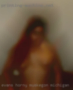 Evans_Horny Muskegon Michigan